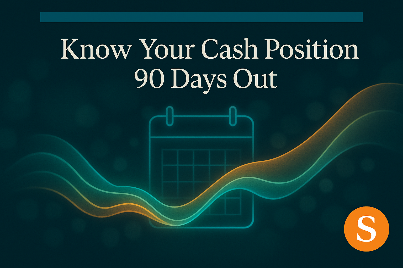Know Your Cash Position 90 Days Out