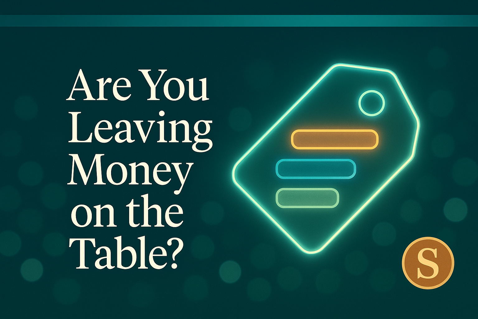 Are You Leaving Money on the Table?